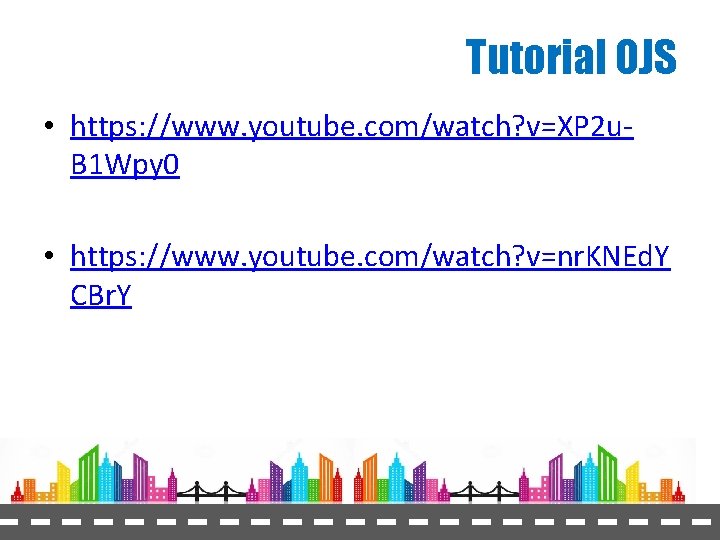 Tutorial OJS • https: //www. youtube. com/watch? v=XP 2 u. B 1 Wpy 0