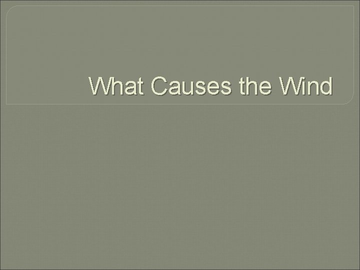 What Causes the Wind 