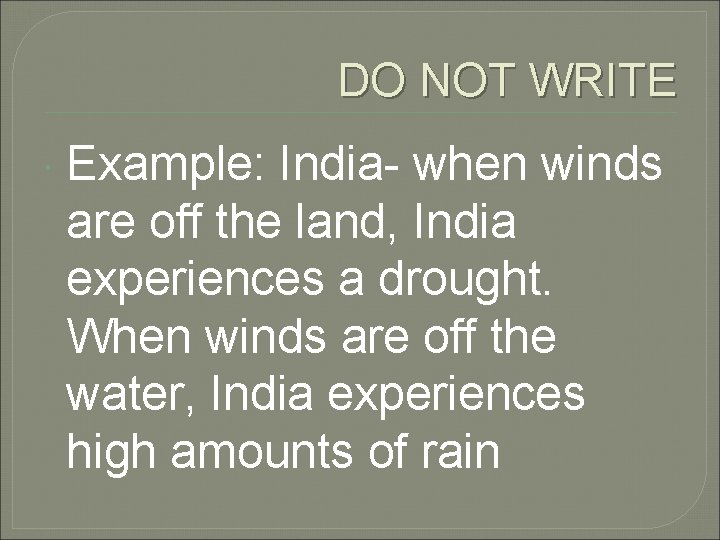 DO NOT WRITE Example: India- when winds are off the land, India experiences a