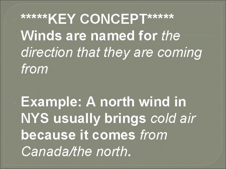  *****KEY CONCEPT***** Winds are named for the direction that they are coming from