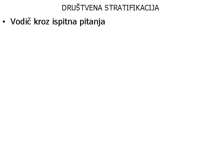 DRUŠTVENA STRATIFIKACIJA • Vodič kroz ispitna pitanja 