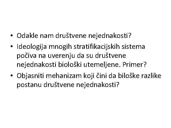  • Odakle nam društvene nejednakosti? • Ideologija mnogih stratifikacijskih sistema počiva na uverenju