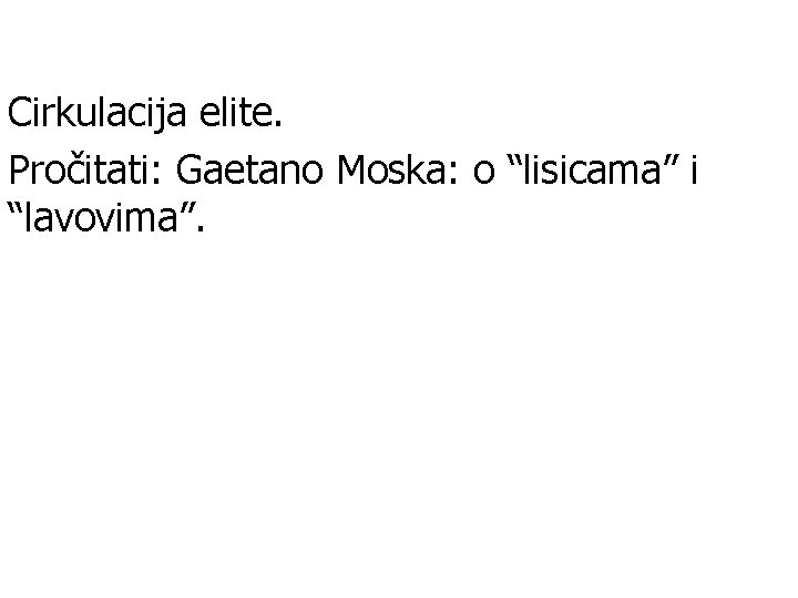 Cirkulacija elite. Pročitati: Gaetano Moska: o “lisicama” i “lavovima”. 