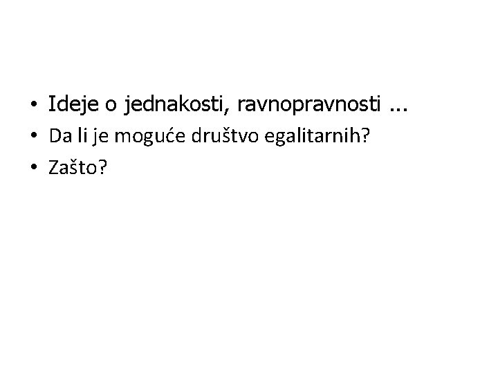  • Ideje o jednakosti, ravnopravnosti. . . • Da li je moguće društvo