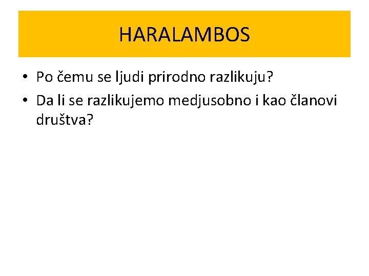 HARALAMBOS • Po čemu se ljudi prirodno razlikuju? • Da li se razlikujemo medjusobno