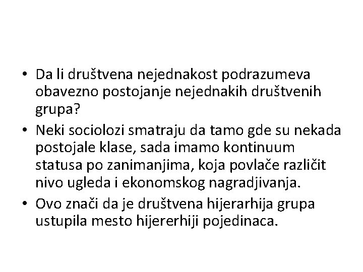  • Da li društvena nejednakost podrazumeva obavezno postojanje nejednakih društvenih grupa? • Neki