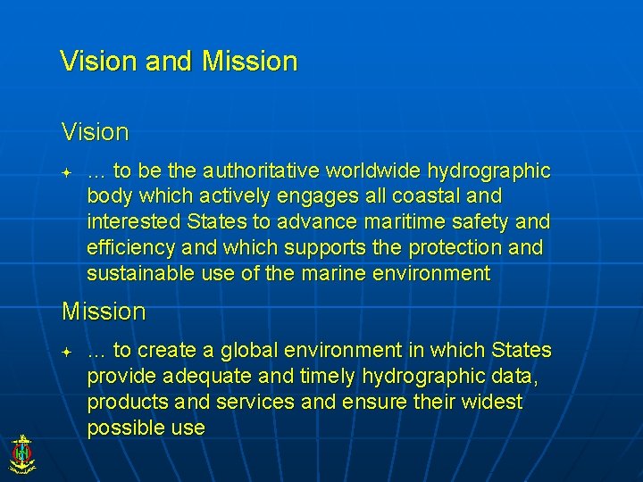 Vision and Mission Vision … to be the authoritative worldwide hydrographic body which actively