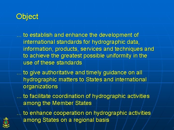 Object … to establish and enhance the development of international standards for hydrographic data,