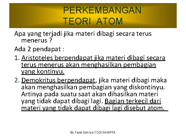 PERKEMBANGAN TEORI ATOM Apa yang terjadi jika materi dibagi secara terus menerus ? Ada