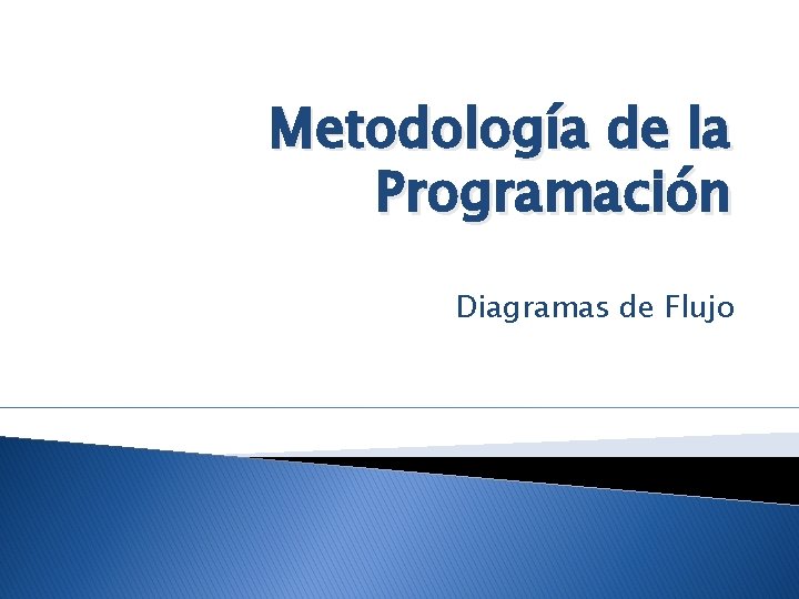 Metodología de la Programación Diagramas de Flujo 