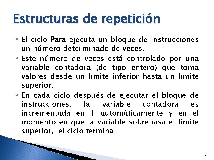 Estructuras de repetición El ciclo Para ejecuta un bloque de instrucciones un número determinado