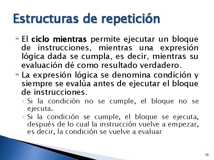 Estructuras de repetición El ciclo mientras permite ejecutar un bloque de instrucciones, mientras una