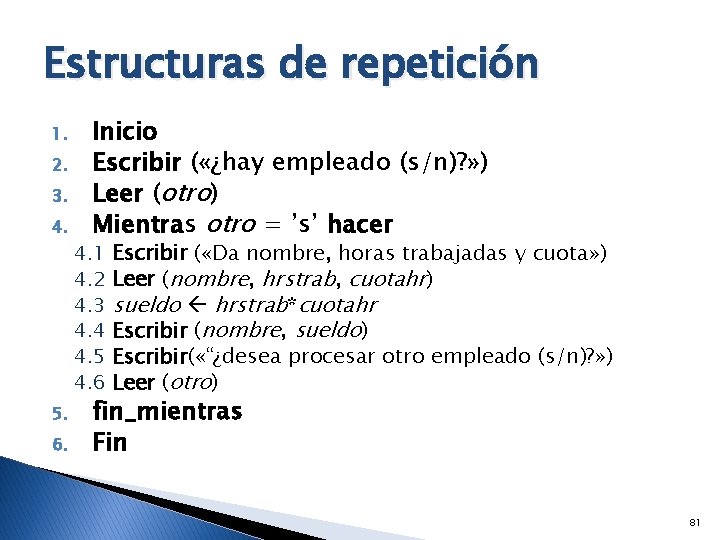 Estructuras de repetición 1. 2. 3. 4. 5. 6. Inicio Escribir ( «¿hay empleado