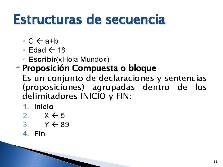 Estructuras de secuencia ◦ C a+b ◦ Edad 18 ◦ Escribir( «Hola Mundo» )