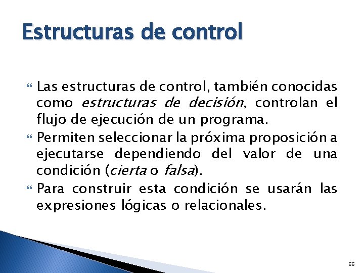 Estructuras de control Las estructuras de control, también conocidas como estructuras de decisión, controlan