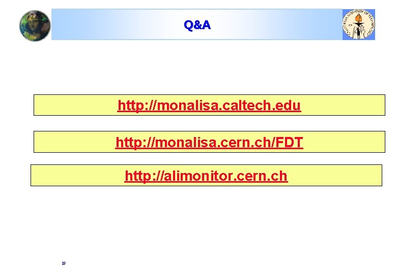 Q&A http: //monalisa. caltech. edu http: //monalisa. cern. ch/FDT http: //alimonitor. cern. ch 19