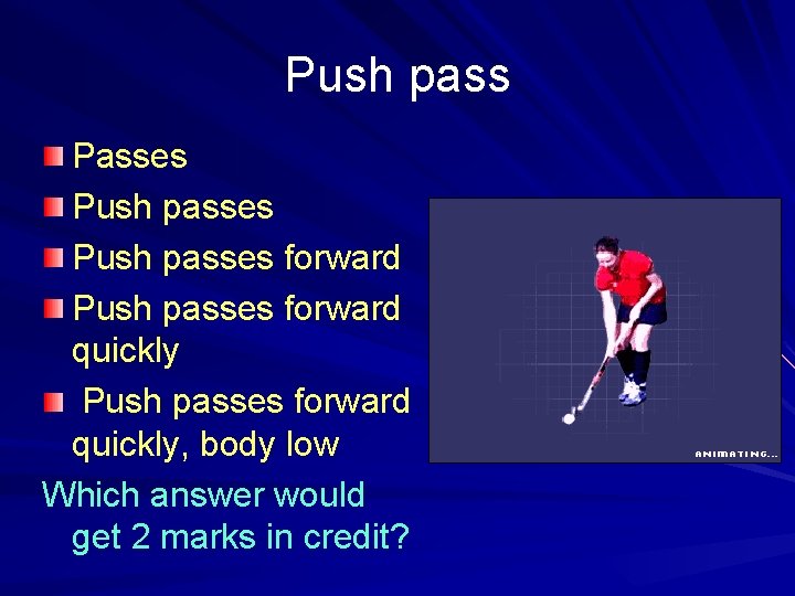 Push pass Passes Push passes forward quickly, body low Which answer would get 2