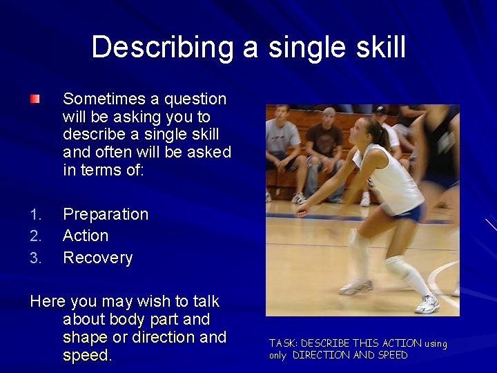 Describing a single skill Sometimes a question will be asking you to describe a