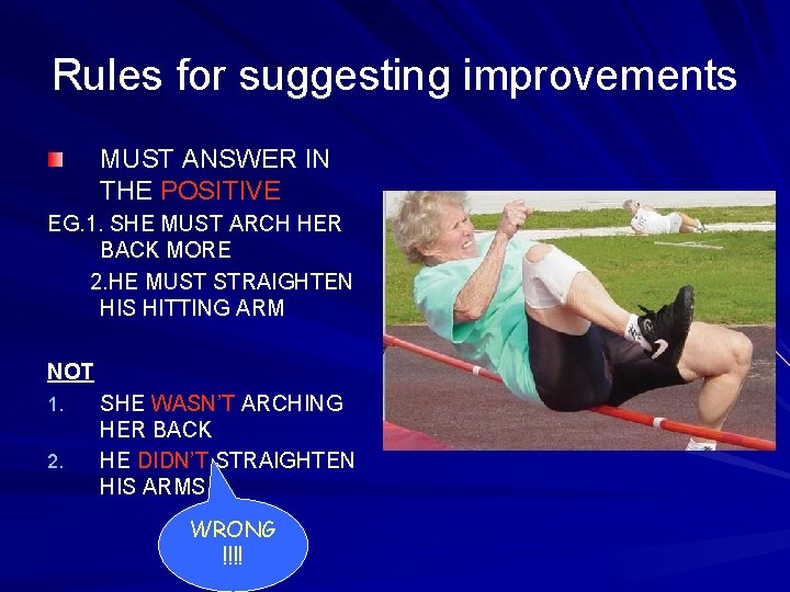 Rules for suggesting improvements MUST ANSWER IN THE POSITIVE EG. 1. SHE MUST ARCH