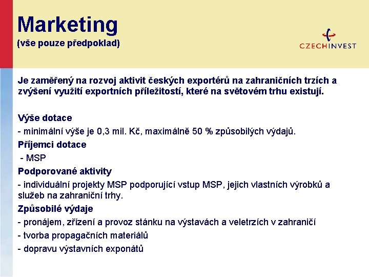 Marketing (vše pouze předpoklad) Je zaměřený na rozvoj aktivit českých exportérů na zahraničních trzích