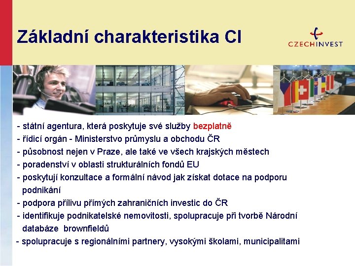 Základní charakteristika CI - státní agentura, která poskytuje své služby bezplatně - řídicí orgán