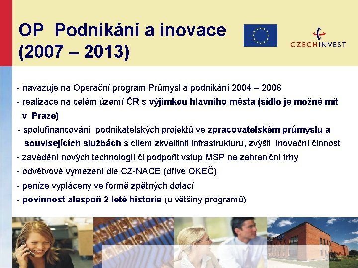 OP Podnikání a inovace (2007 – 2013) - navazuje na Operační program Průmysl a