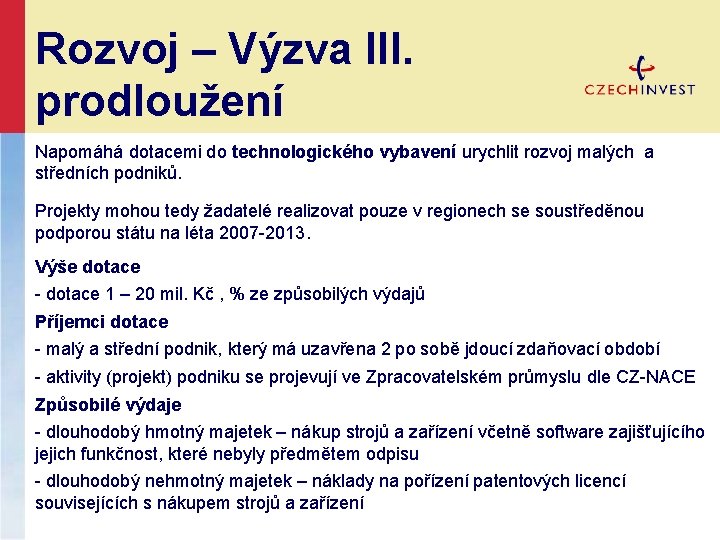 Rozvoj – Výzva III. prodloužení Napomáhá dotacemi do technologického vybavení urychlit rozvoj malých a Rozvoj – Výzva III. prodloužení Napomáhá dotacemi do technologického vybavení urychlit rozvoj malých a