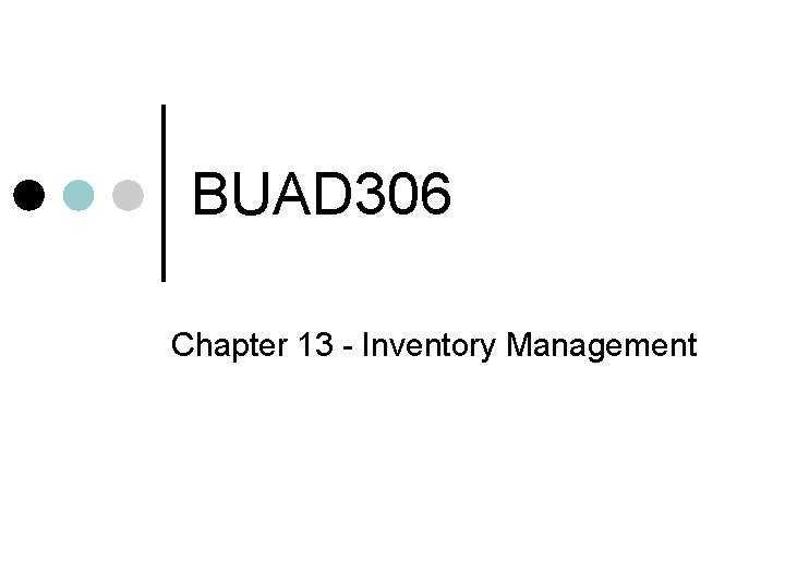 BUAD 306 Chapter 13 - Inventory Management 