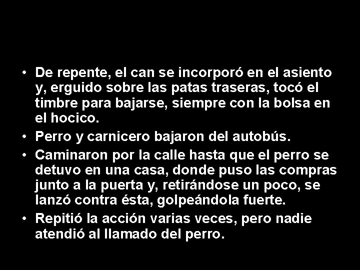  • De repente, el can se incorporó en el asiento y, erguido sobre