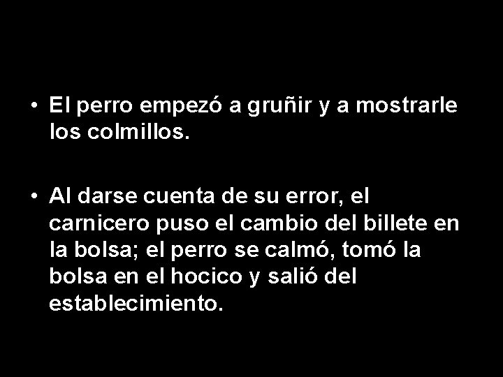  • El perro empezó a gruñir y a mostrarle los colmillos. • Al