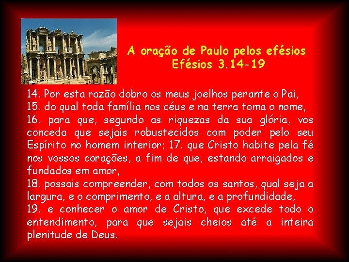 A oração de Paulo pelos efésios Efésios 3. 14 -19 14. Por esta razão