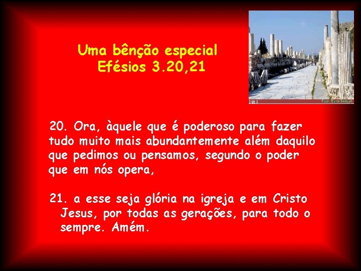 Uma bênção especial Efésios 3. 20, 21 20. Ora, àquele que é poderoso para