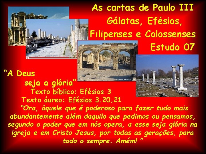 As cartas de Paulo III Gálatas, Efésios, Filipenses e Colossenses Estudo 07 “A Deus