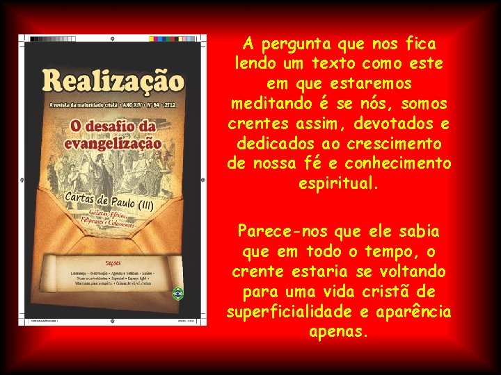 A pergunta que nos fica lendo um texto como este em que estaremos meditando