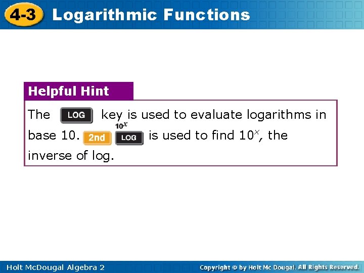 4 -3 Logarithmic Functions Helpful Hint The key is used to evaluate logarithms in