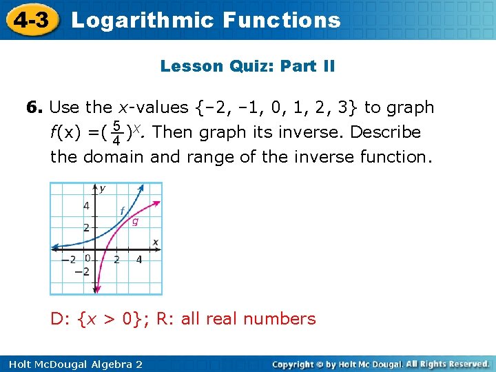 4 -3 Logarithmic Functions Lesson Quiz: Part II 6. Use the x-values {– 2,