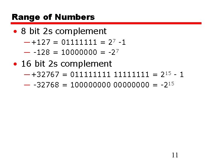 Range of Numbers • 8 bit 2 s complement —+127 = 01111111 = 27