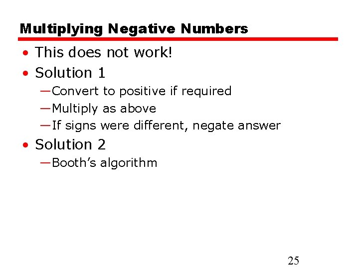 Multiplying Negative Numbers • This does not work! • Solution 1 —Convert to positive