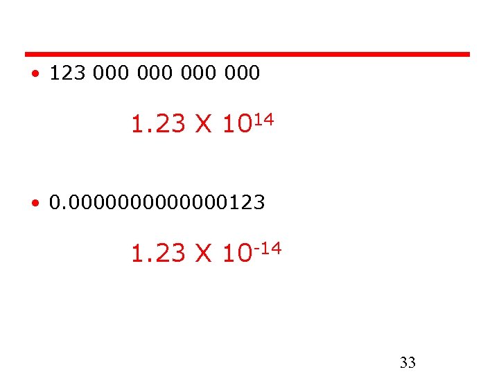  • 123 000 000 1. 23 X 1014 • 0. 0000000123 1. 23