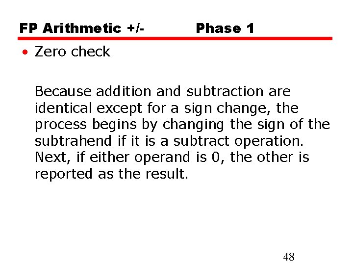 FP Arithmetic +/- Phase 1 • Zero check Because addition and subtraction are identical