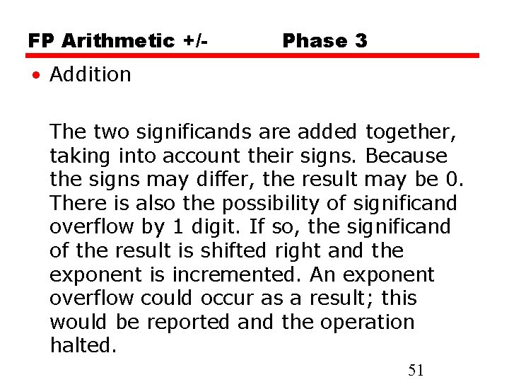 FP Arithmetic +/- Phase 3 • Addition The two significands are added together, taking