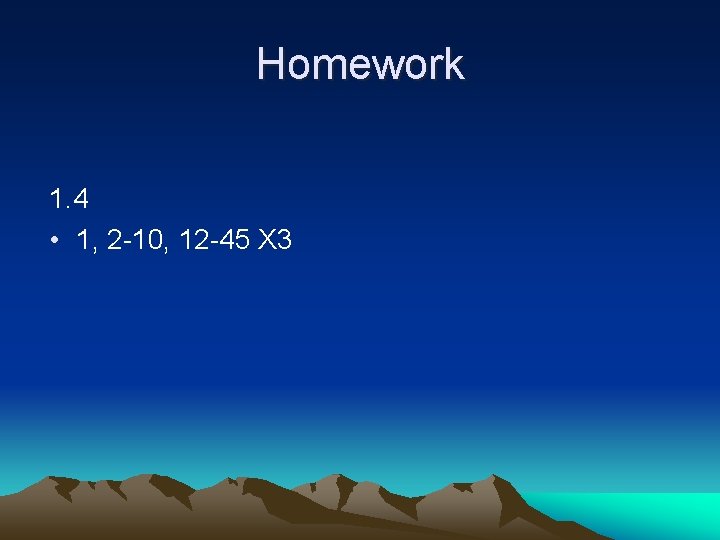 Homework 1. 4 • 1, 2 -10, 12 -45 X 3 