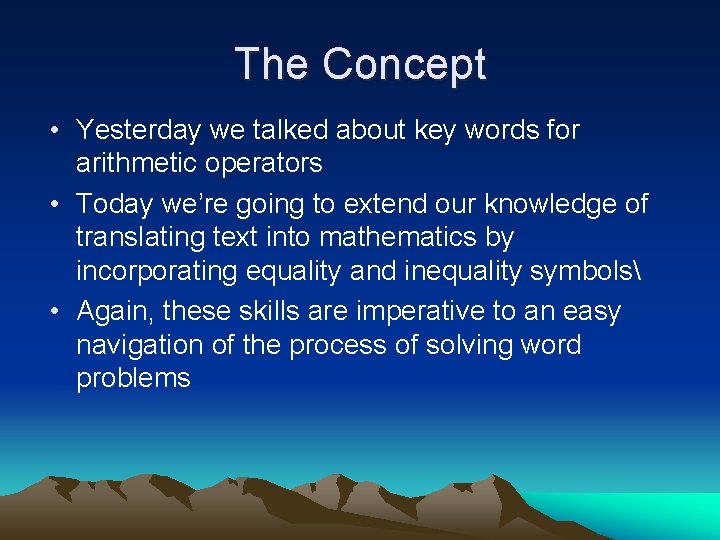 The Concept • Yesterday we talked about key words for arithmetic operators • Today