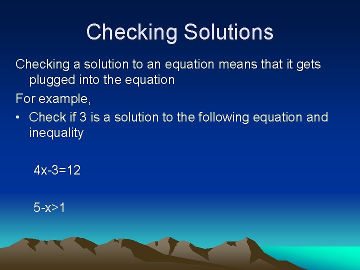 Checking Solutions Checking a solution to an equation means that it gets plugged into