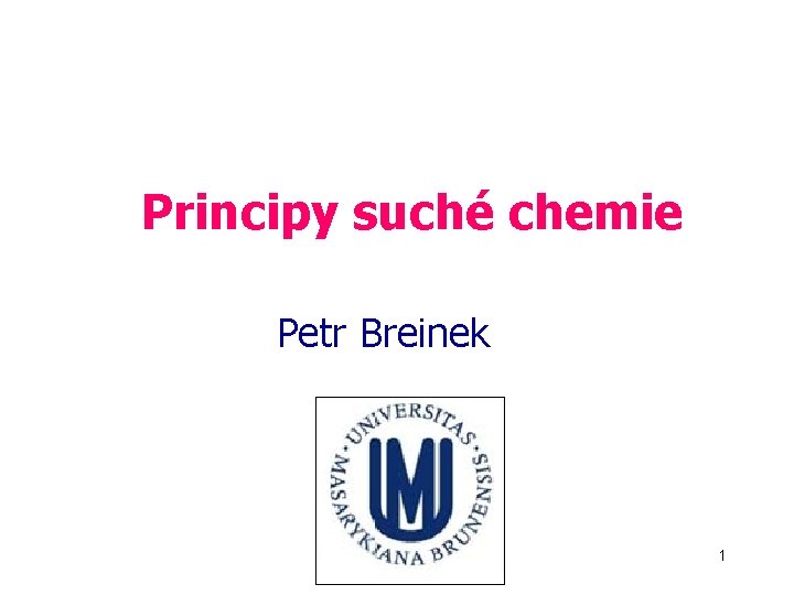 Principy suché chemie Petr Breinek BC_Suchá chemie_2011 1 