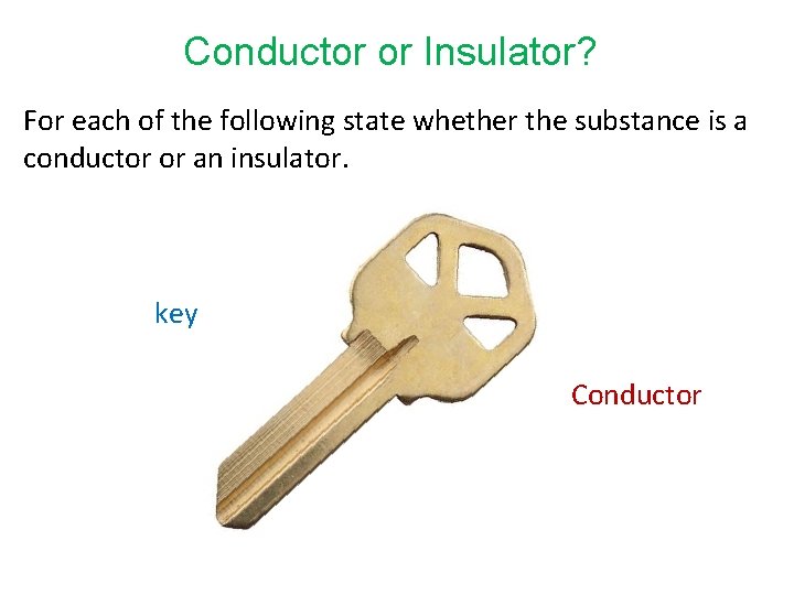 Conductor or Insulator? For each of the following state whether the substance is a