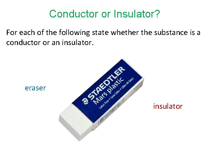 Conductor or Insulator? For each of the following state whether the substance is a