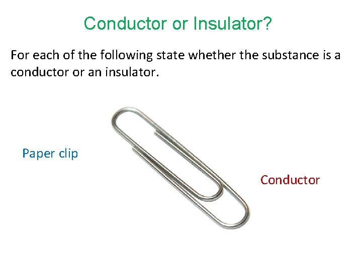 Conductor or Insulator? For each of the following state whether the substance is a