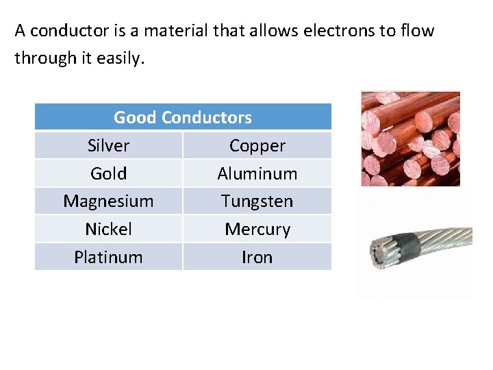 A conductor is a material that allows electrons to flow through it easily. Good