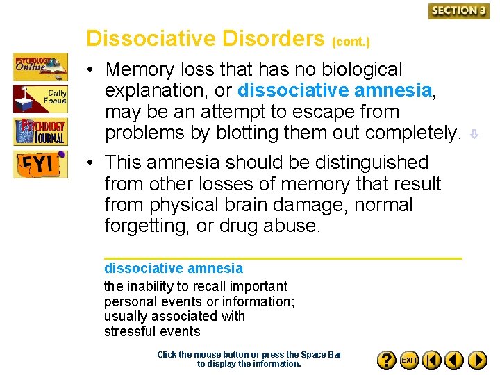Dissociative Disorders (cont. ) • Memory loss that has no biological explanation, or dissociative